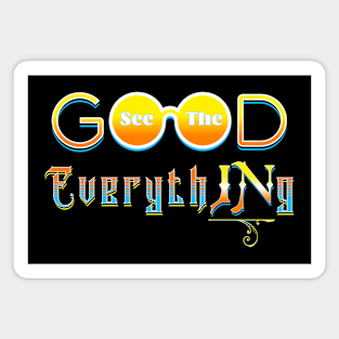 SEE THE GOOD IN EVERYTHING Magnet